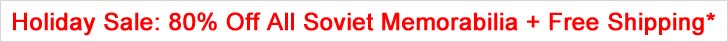 80% Off All Soviet Memorabilia